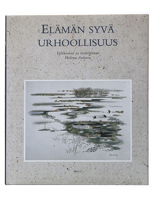 Elämän syvä urhoollisuus - Anhava, Helena - Runot ja näytelmät - 10105478159 - 0