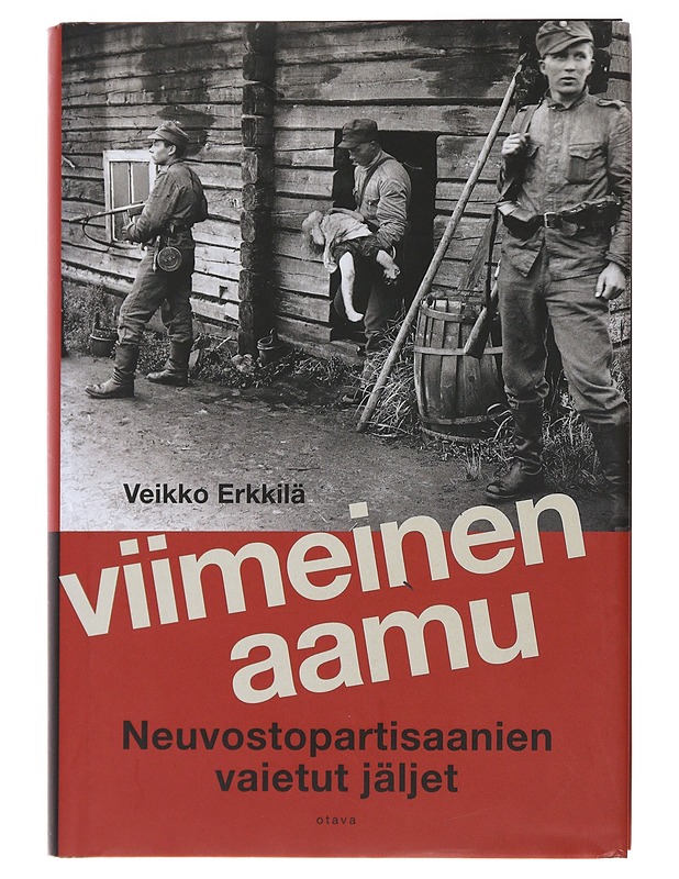 Viimeinen aamu : neuvostopartisaanien vaietut jäljet - Veikko Erkkilä - Elämäkerrat ja muistelmat - 10105478211 - 0