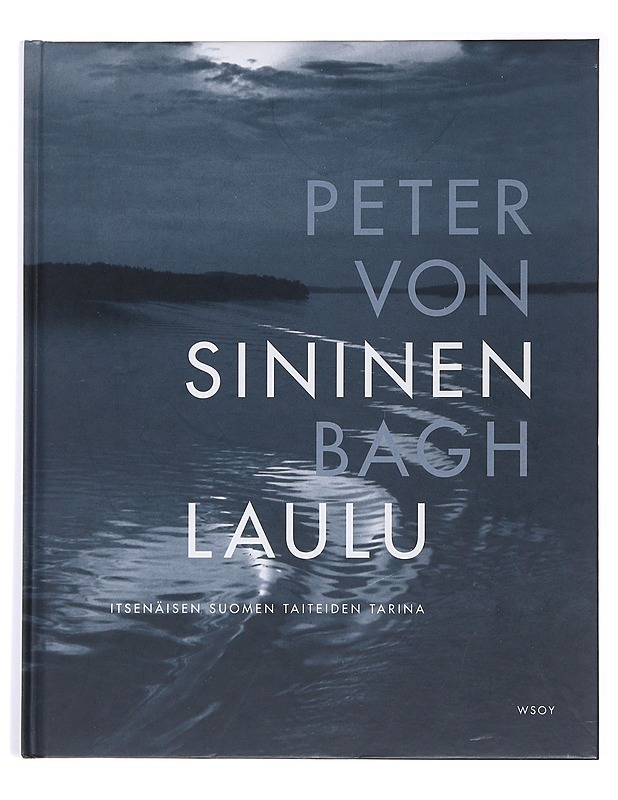 Sininen laulu : itsenäisen Suomen taiteiden tarina - Bagh, Peter von - Tietokirjat - 10105478244 - 0