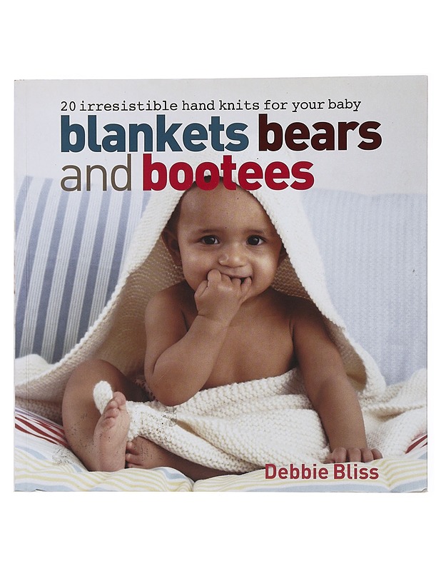 Blankets, bears and bootees : 20 irresistible hand knits for your baby - Bliss, Debbie - Harrastekirjat - 10105478277 - 0