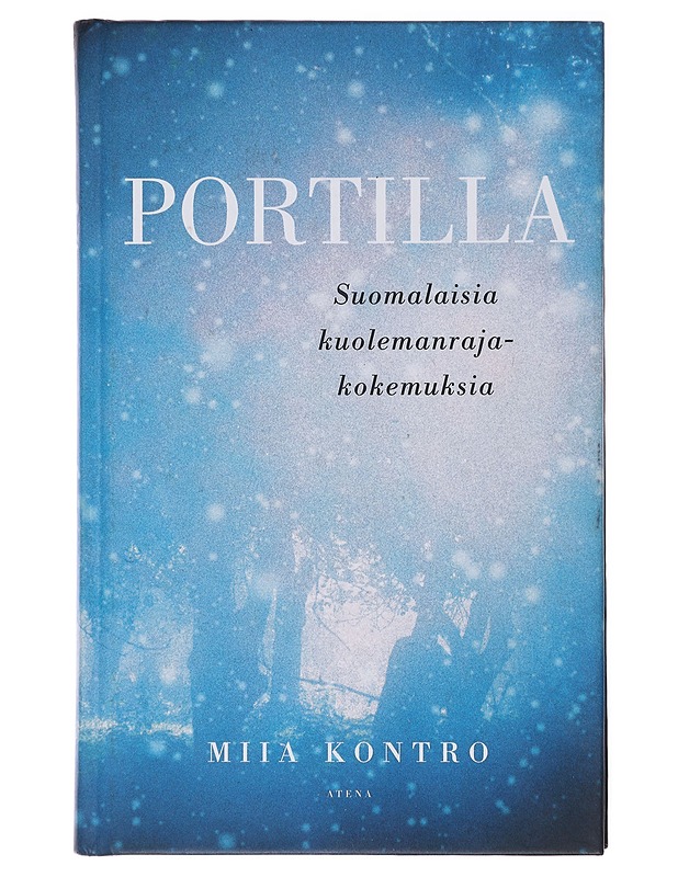 Portilla : suomalaisia kuolemanrajakokemuksia - Miia Kontro - Tietokirjat ja oppaat - 10105478401 - 0