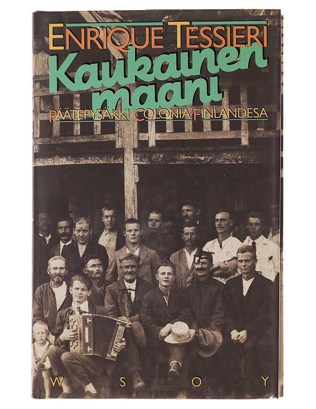 Kaukainen maani : päätepysäkki Colonia Finlandesa - Tessieri, Enrique - Elämäkerrat ja muistelmat - 10105478433 - 0