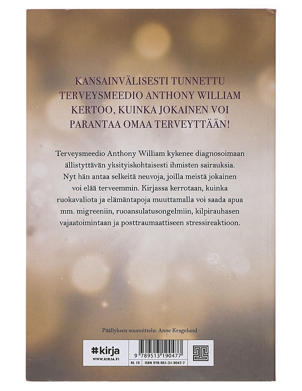 Terveysmeedio auttaa : totuus sairauksista ja kuinka niistä voi parantua - William, Anthony - Hyvinvointikirjat - 10105478463 - 1