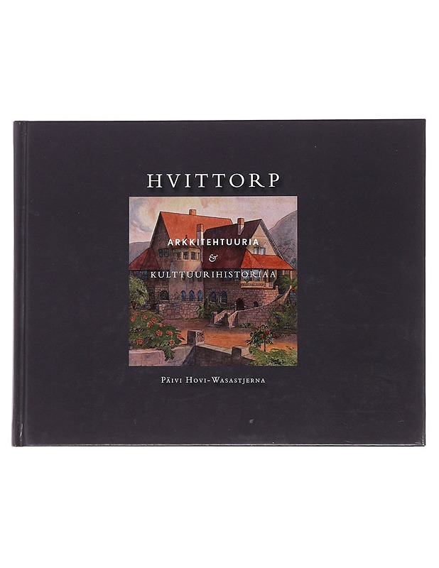 Hvittorp : arkkitehtuuria & kulttuurihistoriaa - Päivi Hovi-Wasastjerna - Historiakirjat - 10105478503 - 0