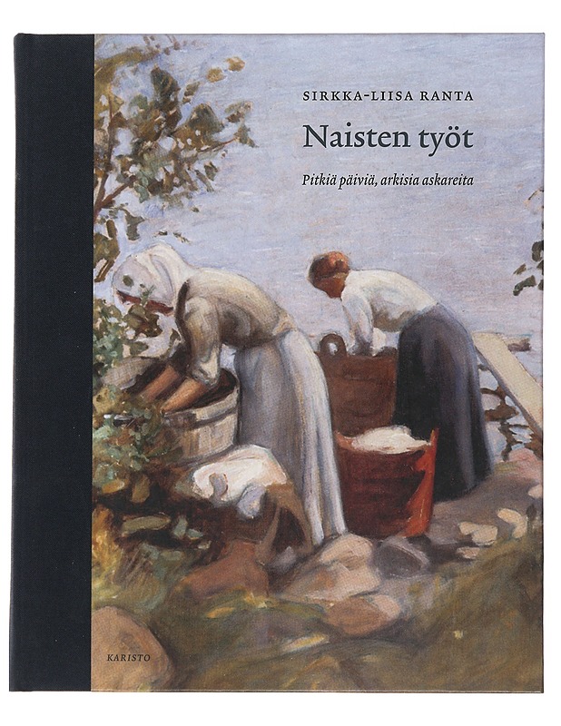 Naisten työt : pitkiä päiviä, arkisia askareita - Sirkka-Liisa Ranta - Tietokirjat ja oppaat - 10105478541 - 0