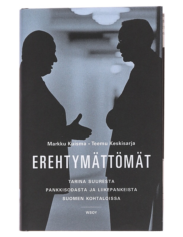 Erehtymättömät : tarina suuresta pankkisodasta ja liikepankeista Suomen kohtaloissa 1862-2012 - Kuisma, Markku - Historiakirjat - 10105478567 - 0