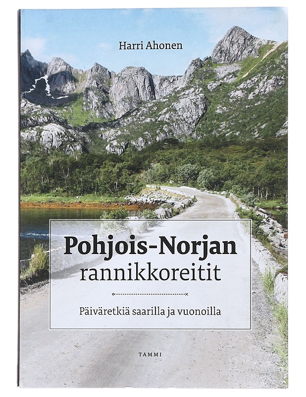 Pohjois-Norjan rannikkoreitit : päiväretkiä saarilla ja vuonoilla - Harri Ahonen - Tietokirjat ja oppaat - 10105478592 - 0
