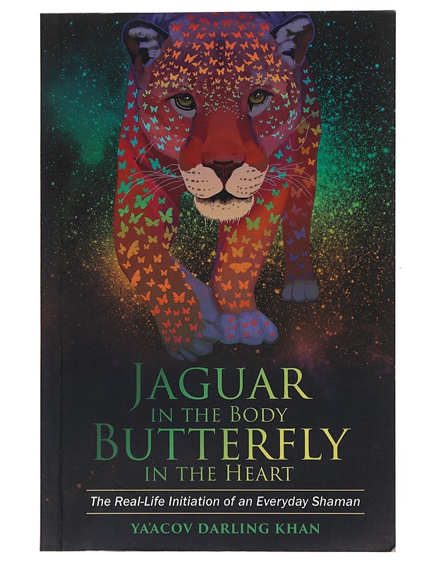 Jaguar in the Body, Butterfly in the Heart: The Real-life Initiation of an Everyday Shaman - Ya'Acov Darling Khan - Tietokirjat ja oppaat - 10105478613 - 0