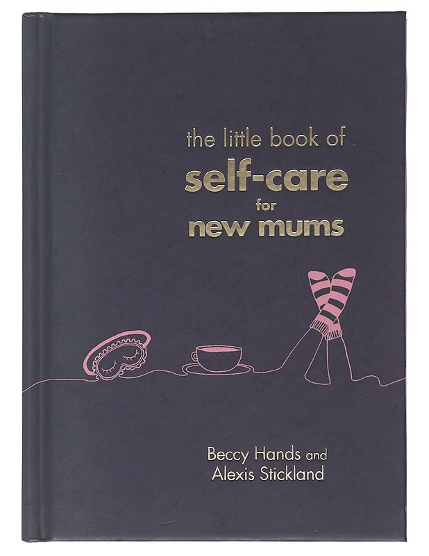 The little book of self-care for new mums - Hands, Beccy - Tietokirjat ja oppaat - 10105478622 - 0