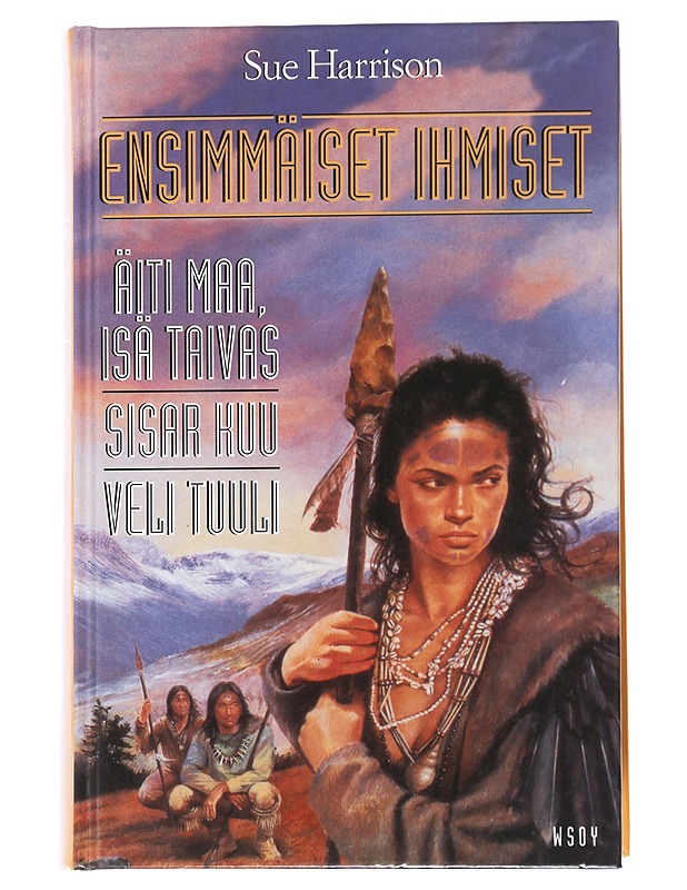 Ensimmäiset ihmiset : Äiti maa, Isä taivas; Sisar Kuu; Veli Tuuli - Harrison, Sue - Historiakirjat - 10105478654 - 0