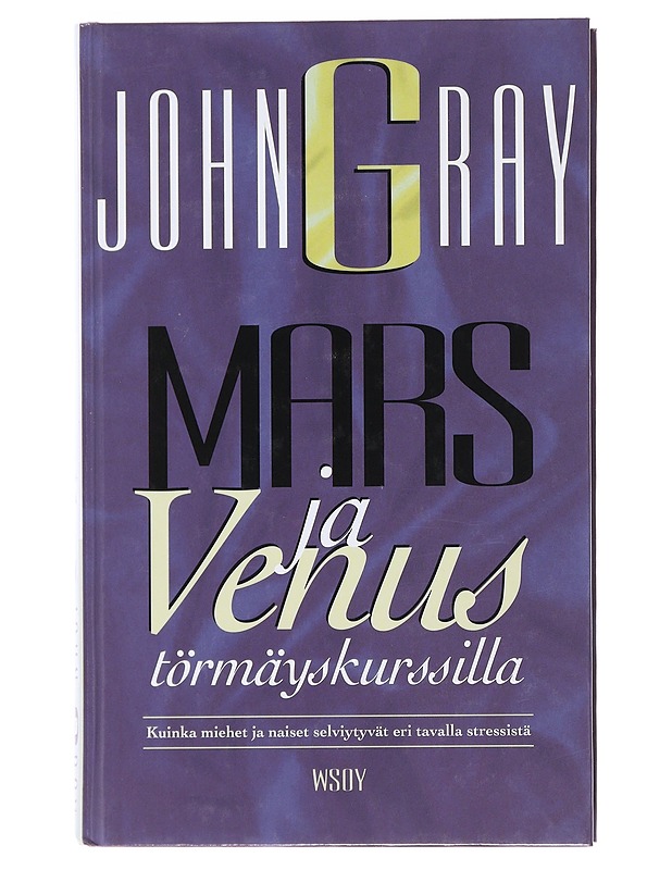 Mars ja Venus törmäyskurssilla : kuinka miehet ja naiset selviytyvät eri tavalla stressistä - Gray, John - Hyvinvointikirjat - 10105478770 - 0