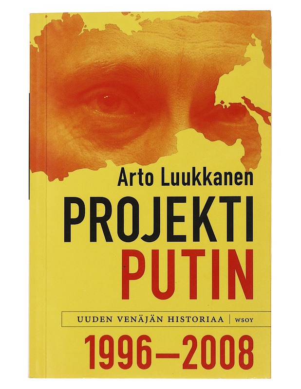 Projekti Putin : uuden Venäjän historiaa 1996-2008 - Arto Luukkanen - Historiakirjat - 10105478812 - 0