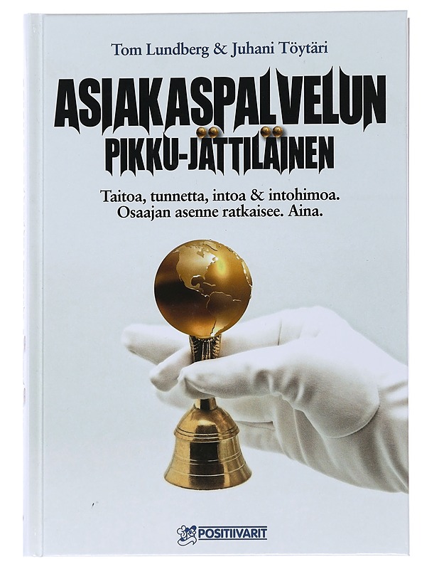 Asiakaspalvelun pikku-jättiläinen : taitoa, tunnetta, intoa & intohimoa, osaajan asenne ratkaisee, aina - Lundberg, Tom - Tietokirjat ja oppaat - 10105478850 - 0
