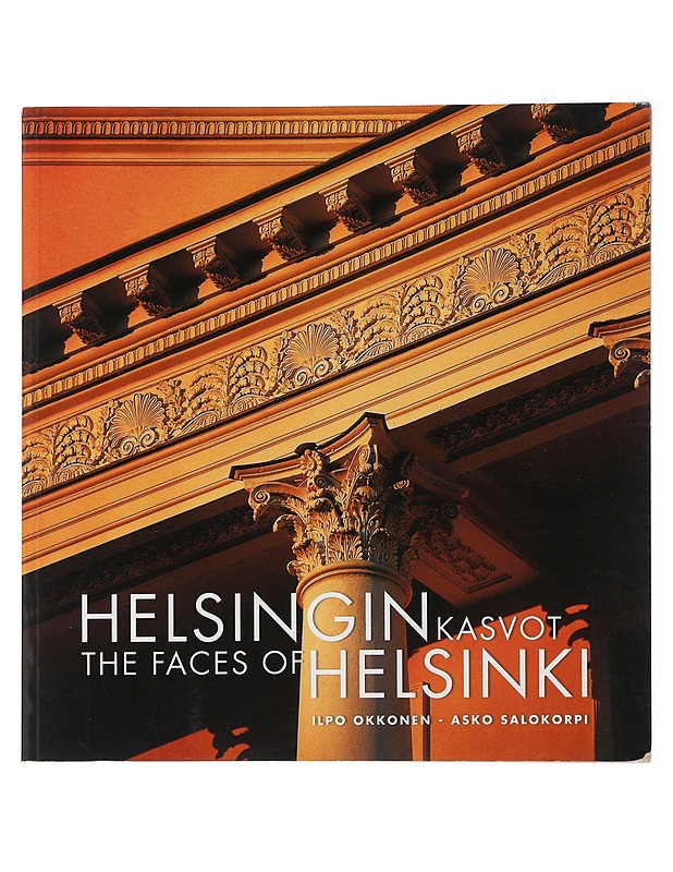 Helsingin kasvot : kirja Helsingin julkisivuista = The faces of Helsinki : a book of facades - Okkonen, Ilpo - Historiakirjat - 10105478882 - 0