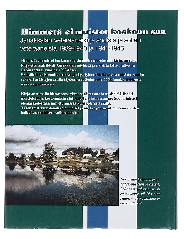 Himmetä ei muistot koskaan saa : Janakkalan veteraanikirja sodista ja sotien veteraaneista 1939-1940 ja 1941-1945 ; [teksti, toimitus ja taito, toimittaja: Raakel Henttonen] ; [mat - Elämäkerrat ja muistelmat - 10105479054 - 1