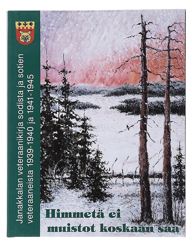 Himmetä ei muistot koskaan saa : Janakkalan veteraanikirja sodista ja sotien veteraaneista 1939-1940 ja 1941-1945 ; [teksti, toimitus ja taito, toimittaja: Raakel Henttonen] ; [mat - Elämäkerrat ja muistelmat - 10105479054 - 0