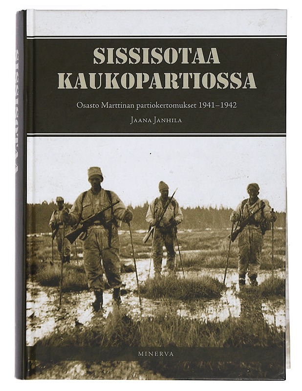 Sissisotaa kaukopartiossa : osasto Marttinan partiokertomukset 1941-42 - Janhila, Jaana - Elämäkerrat ja muistelmat - 10105479186 - 0