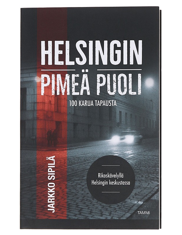 Helsingin pimeä puoli : 100 karua tapausta - Jarkko Sipilä - Tietokirjat ja oppaat - 10105479201 - 0