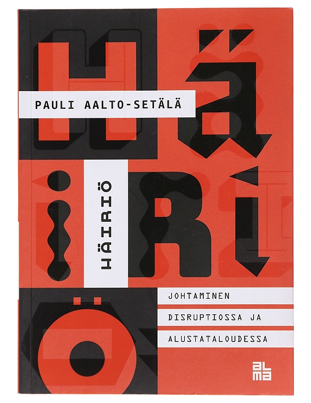 Häiriö : johtaminen disruptiossa ja alustataloudessa - Pauli Aalto-Setälä - Tietokirjat ja oppaat - 10105479225 - 0