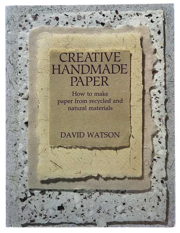 Creative handmade paper : how to make paper from recycled and natural materials - David Watson - Tietokirjat ja oppaat - 10105479258 - 0