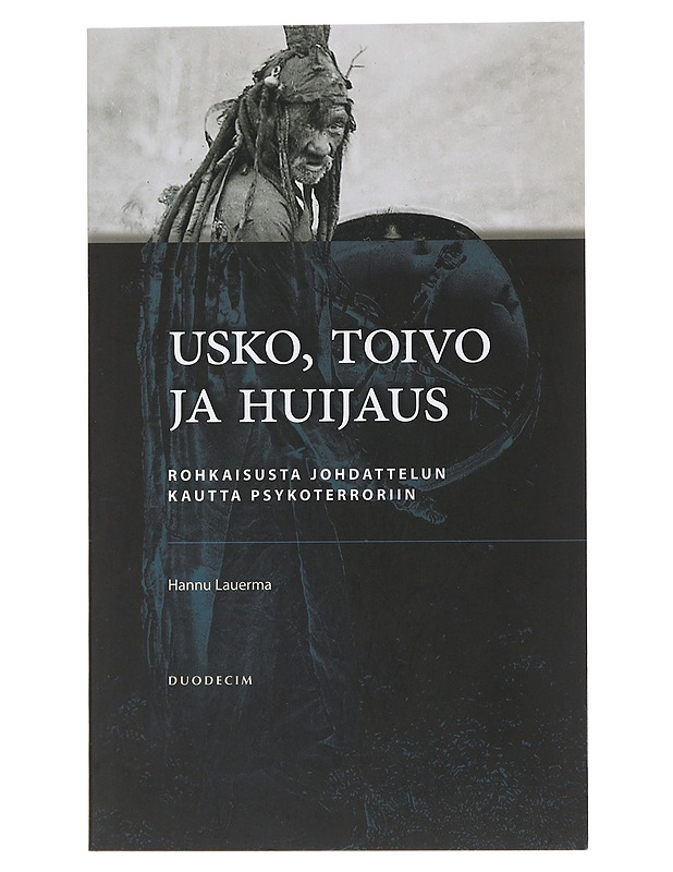 Usko, toivo ja huijaus : rohkaisusta johdattelun kautta psykoterroriin - Hannu Lauerma - Tietokirjat ja oppaat - 10105479421 - 0