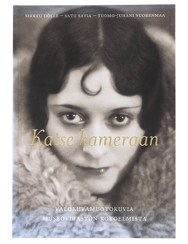 Katse kamraan: valokuvamuotokuvia museoviraston kokoelmista - Sirkku Dölle - Harrastekirjat - 10105479579 - 0