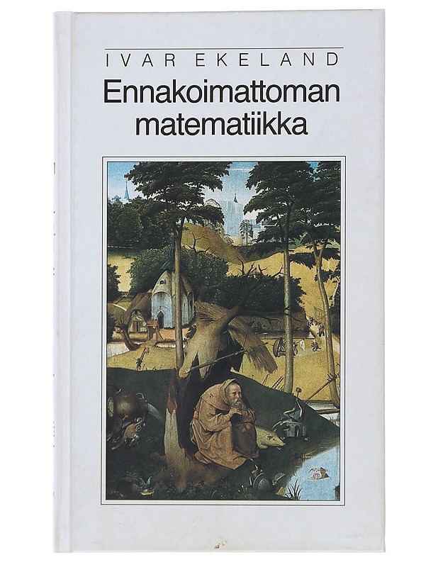 Ennakoimattoman matematiikka - Ekeland, Ivar - Tietokirjat ja oppaat - 10105479655 - 0