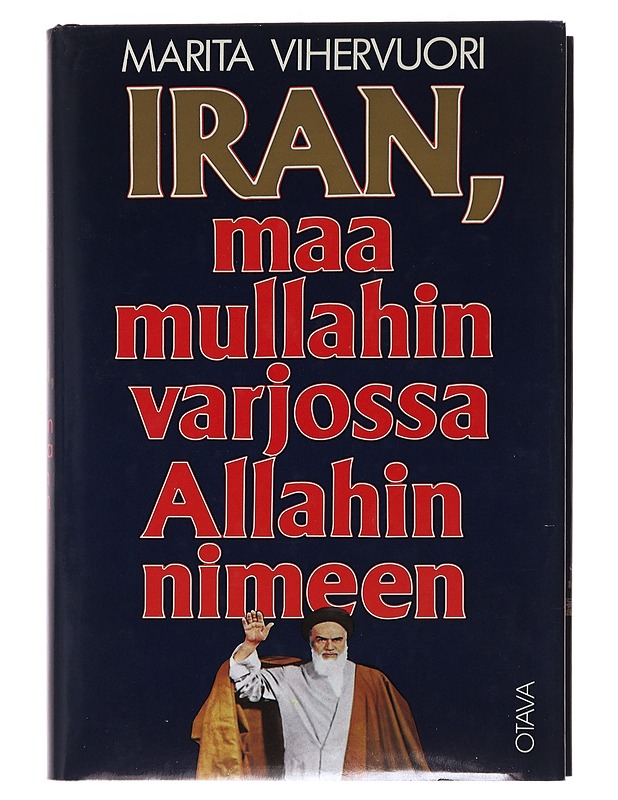 Iran, maa mullahin varjossa Allahin nimeen - Vihervuori, Marita - Tietokirjat ja oppaat - 10105479749 - 0
