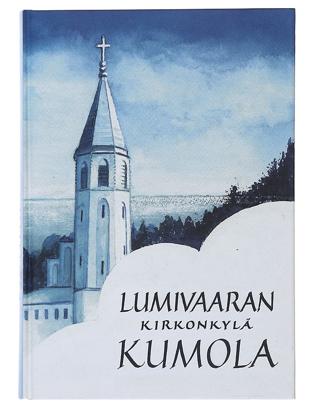 Lumivaaran kirkonkylä Kumola - Virolainen, Ilmari - Historiakirjat - 10105479870 - 0