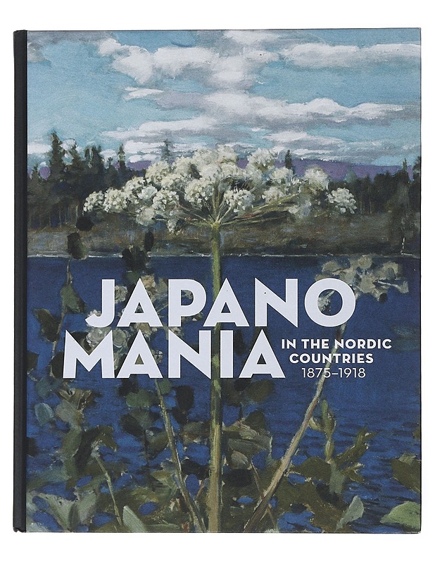 Japanomania in the Nordic countries 1875-1918 - Weisberg, Gabriel P. - Taide- ja kulttuurikirjat - 10105479883 - 0