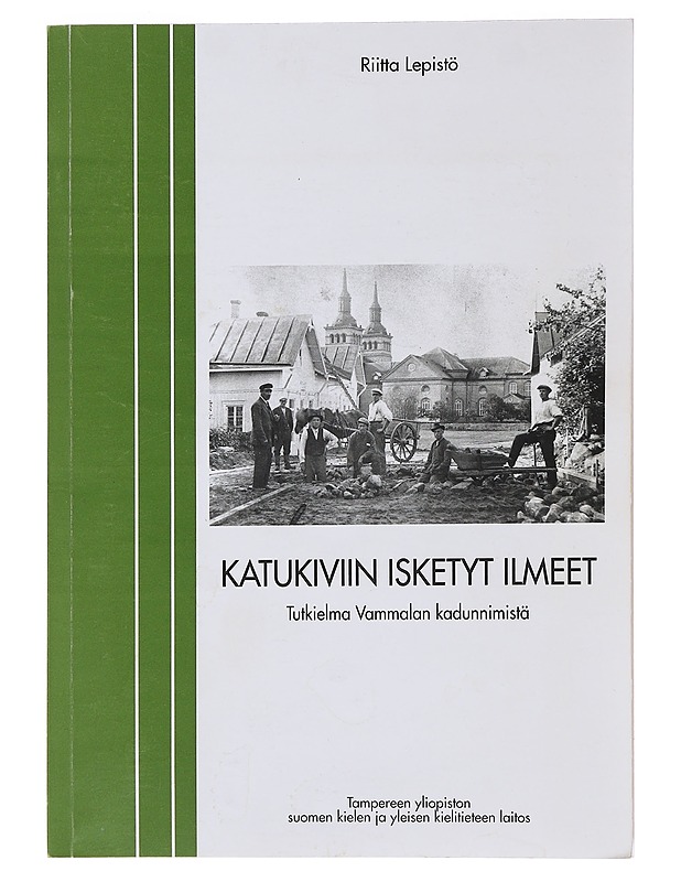 Katukiviin isketyt ilmeet : tutkielma Vammalan kadunnimistöstä - Riitta Lepistö - Historiakirjat - 10105479908 - 0