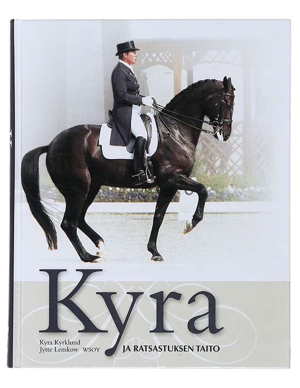 Kyra ja ratsastuksen taito : järjestelmällisesti ja johdonmukaisesti - Kyrklund, Kyra - Tietokirjat ja oppaat - 10105479941 - 0