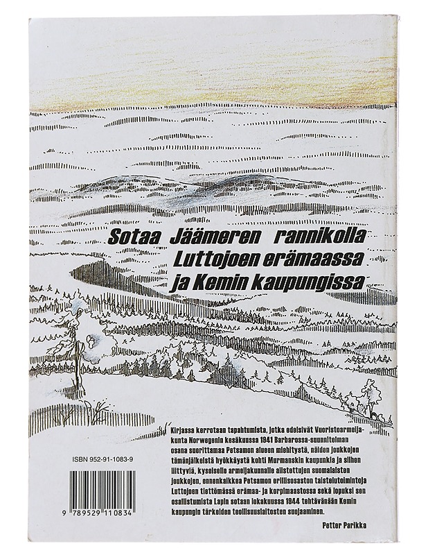 Ystävästä viholliseksi : sotaa Jäämeren rannikolla, Luttojoen erämaassa ja Kemin kaupungissa - Parikka, Petter - Historiakirjat - 10105479945 - 1