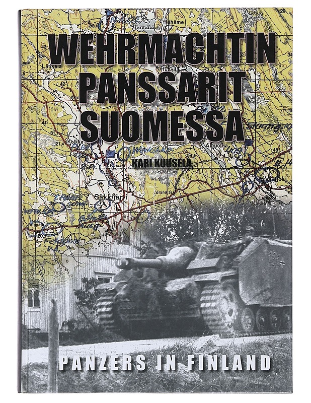 Wehrmachtin panssarit Suomessa : saksalaiset panssariyksiköt Suomessa 1941-1944 = Panzer units in Finland 1941-1944 - Kari Kuusela - Historiakirjat - 10105479983 - 0