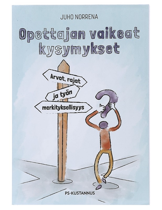 Opettajan vaikeat kysymykset : arvot, rajat ja työn merkityksellisyys - Juho Norrena - Tietokirjat ja oppaat - 10105480184 - 0