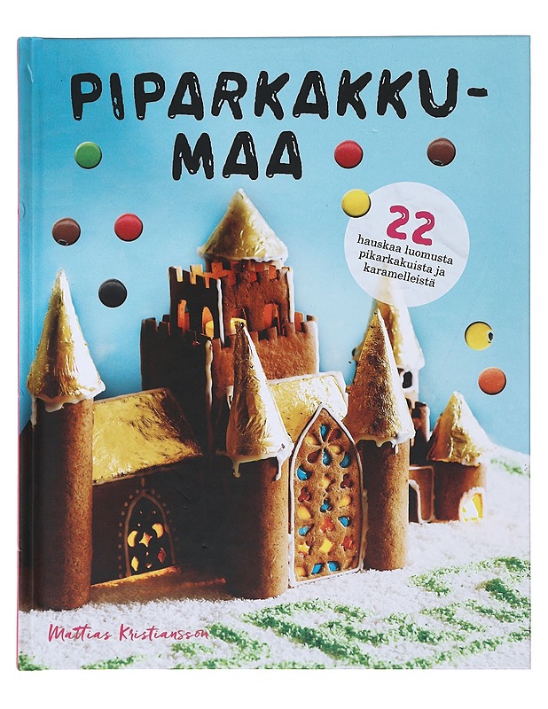 Piparkakkumaa : 22 hauskaa luomusta piparkakuista ja karamelleistä - Kristiansson, Mattias - Ruokakirjat - 10105480238 - 0