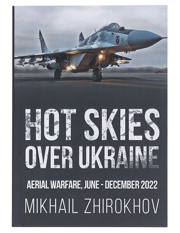 Hot Skies Over Ukraine : Aerial Warfare, June - December 2022 - Mikhail Zhirokhov - Historiakirjat - 10105480322 - 0