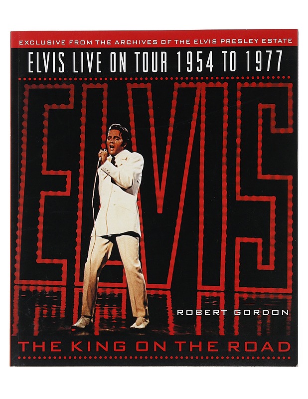 Elvis live on tour 1954 to 1977: the king on the road - Robert Gordon - Musiikki- ja elokuvakirjat - 10105480604 - 0