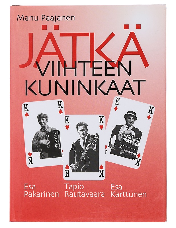 Jätkäviihteen kuninkaat : Tapio Rautavaara, Esa Pakarinen, Esa Karttunen - Manu Paajanen - Elämäkerrat ja muistelmat - 10105480612 - 0