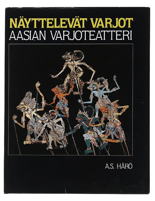 Näyttelevät varjot : Aasian varjoteatteri - Härö, Sakari   - Taide- ja kulttuurikirjat - 10105480615 - 0