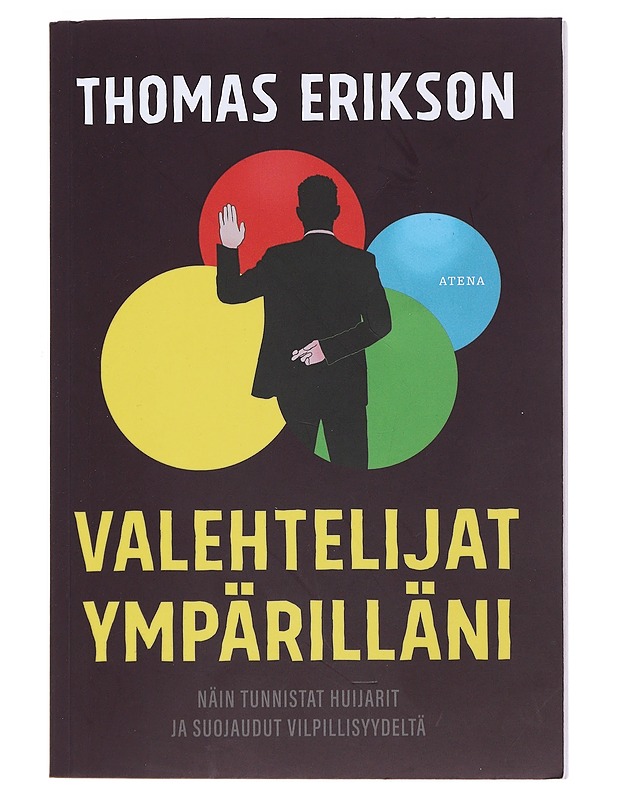 Valehtelijat ympärilläni : näin tunnistat huijarit ja suojaudut vilpillisyydeltä - Erikson, Thomas - Tietokirjat ja oppaat - 10105480614 - 0