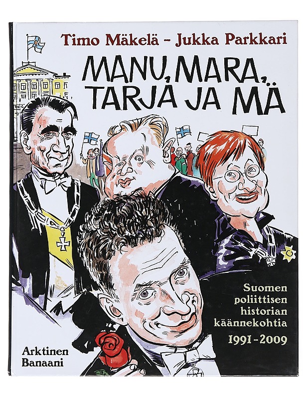 Manu, Mara, Tarja ja mä : [Suomen poliittisen historian käännekohtia 1991-2009] - Mäkelä, Timo - Sarjakuvat - 10105480758 - 0