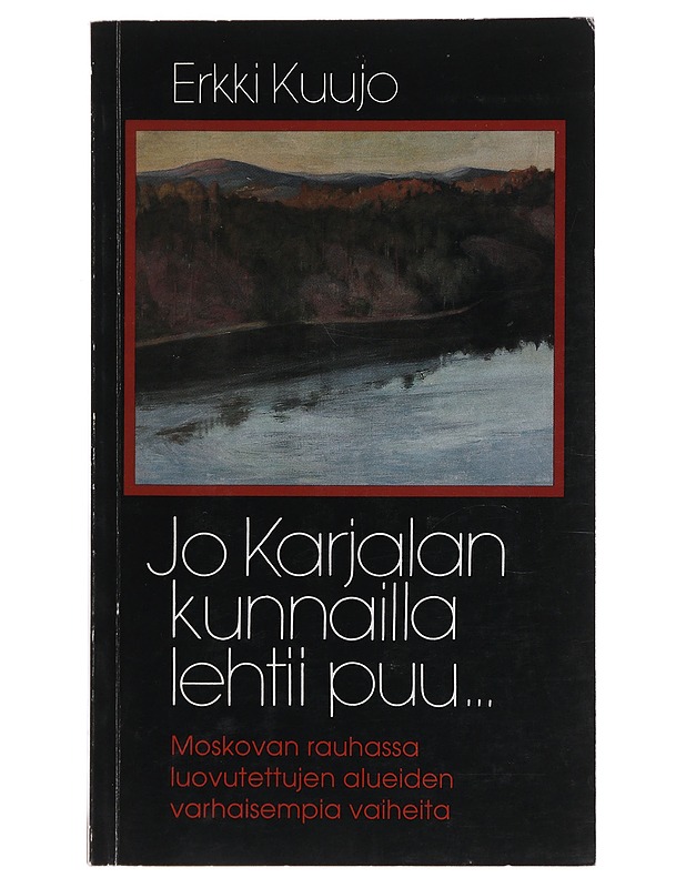 Jo Karjalan kunnailla lehtii puu...- Kuujo, Erkki - Historiakirjat - 10105480770 - 0