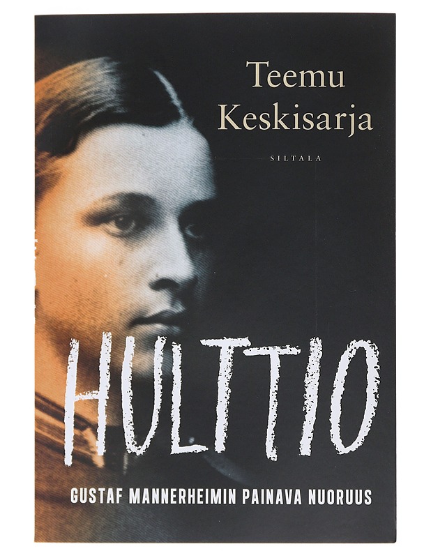 Hulttio : Gustaf Mannerheimin painava nuoruus - Teemu Keskisarja - Elämäkerrat ja muistelmat - 10105480914 - 0