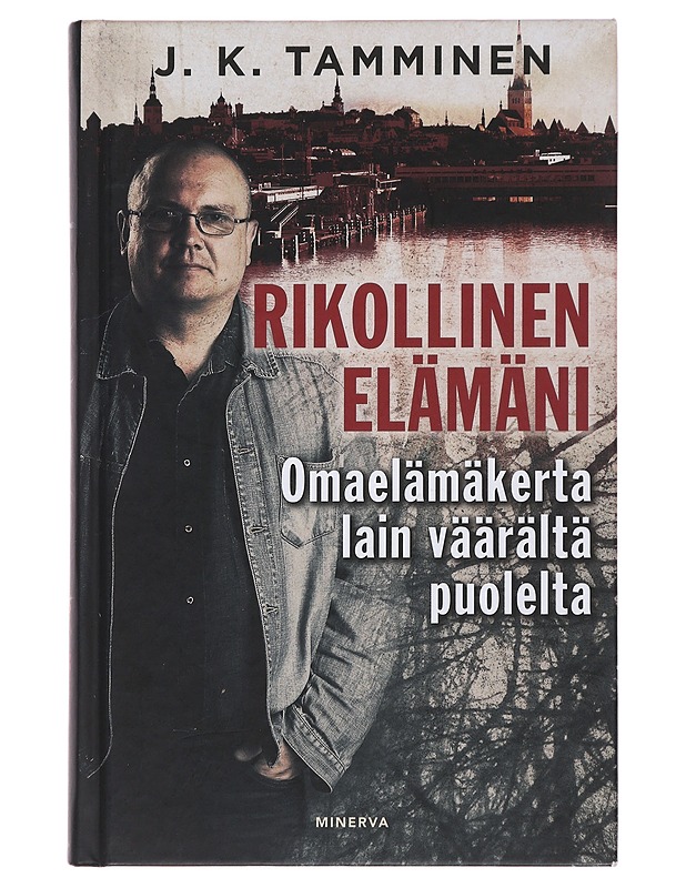 Rikollinen elämäni : omaelämäkerta lain väärältä puolelta - J. K. Tamminen - Elämäkerrat ja muistelmat - 10105481072 - 0
