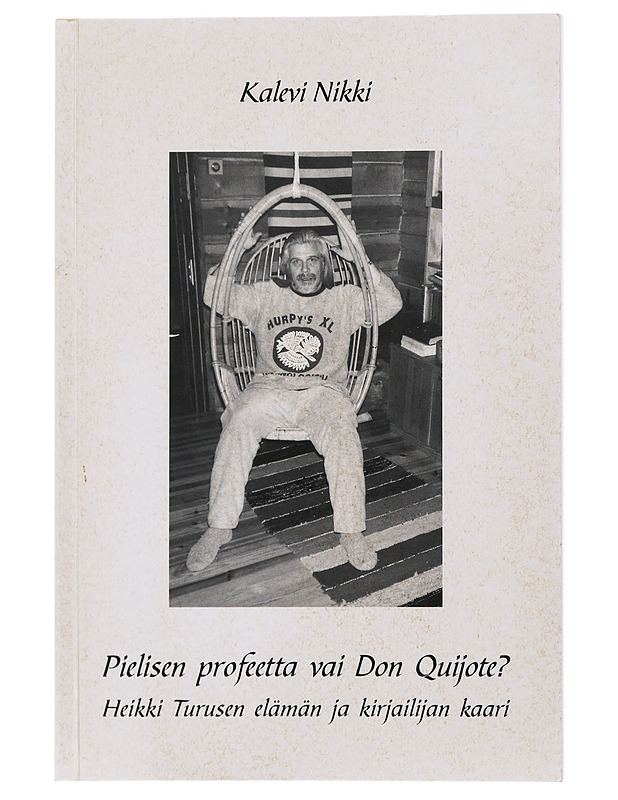 Pielisen profeetta vai Don Quijote? Heikki Turusen elämän ja kirjailijan kaari - Kalevi Nikki - Elämäkerrat ja muistelmat - 10105481150 - 0