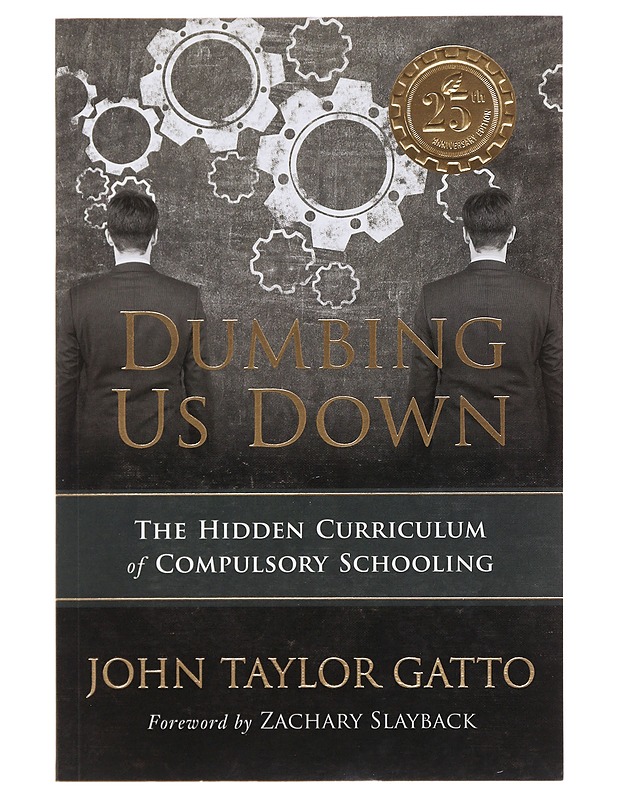 Dumbing us down: the hidden curriculum of compulsory schooling - John Taylor Gatto - Tietokirjat ja oppaat - 10105481185 - 0