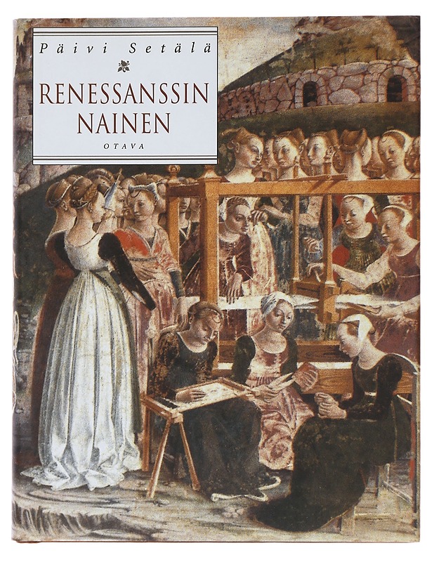Päivi Setälä : Renessanssin nainen : naisten elämää 1400- ja 1500-luvun Italiassa - Historiakirjat - 10105481247 - 0
