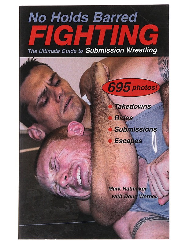 No Holds Barred Fighting: The Ultimate Guide to Submission Wrestling - Mark Hatmaker - Harrastekirjat - 10105481266 - 0