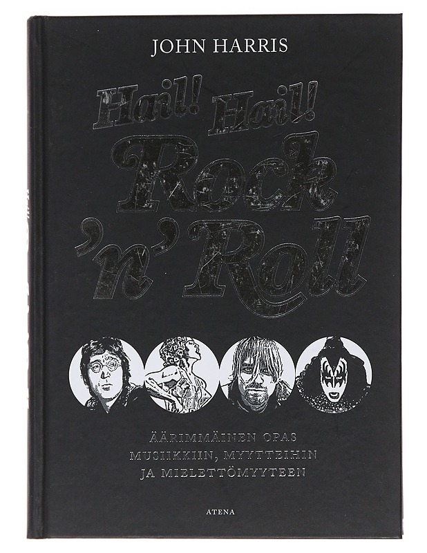Hail! Hail! Rock'n'roll : äärimmäinen opas musiikkiin, myytteihin ja mielettömyyteen - Harris, John - Historiakirjat - 10105481354 - 0